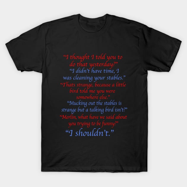 Merlin Shouldn't Try To Be Funny T-Shirt by Catieg21